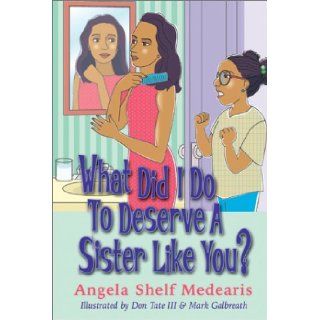 What Did I Do to Deserve a Sister Like You (9781571686428) Angela Shelf Medearis, Don Tate III, Mark Galbreath Books