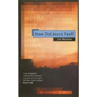 How Did Jesus Feel? Mayhue Jim 9781857924985 Books