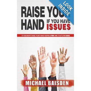 Raise Your Hand If You Have Issues If You Didn't Raise You Hand You're Lying and That's an Issue Michael Baisden 9780984776580 Books