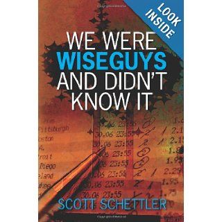 We Were Wise Guys and Didn't Know It Scott Schettler 9781439246269 Books