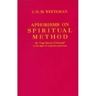 Aphorisms on Spiritual Method The ""Yoga Sutras of Patanjali"" in the Light of Mystical Experience J.H.M. Whiteman 9780861403547 Books