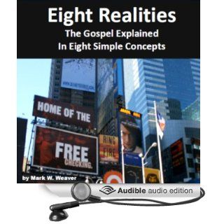 Eight Realities The Gospel Explained in Eight Simple Concepts (Audible Audio Edition) Mark W. Weaver Books
