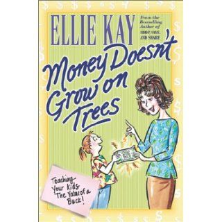 Money Doesn't Grow on Trees Teaching Your Kids the Value of a Buck Ellie Kay 9780764224478 Books