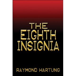 The Eight Insignia Raymond Hartung 9781413749502 Books