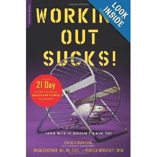 Working Out Sucks (And Why It Doesn't Have To) The Only 21 Day Kick Start Plan for Total Health and Fitness You'll Ever Need Chuck Runyon Books