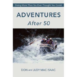 Adventures After 50 Doing More Than You Ever Thought You Could Don and Judy Mac Isaac 9780595410156 Books