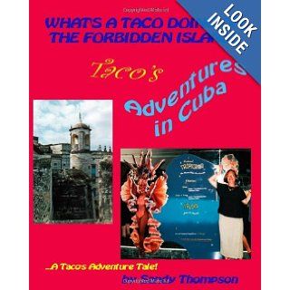 What's a Taco Doing on the Forbidden Island? Taco's Adventures in Cuba Sandy Thompson 9781449587246 Books