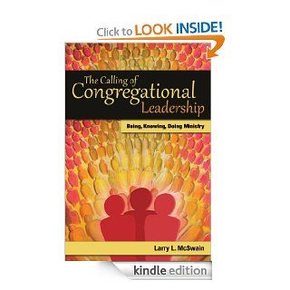 The Calling of Congregational Leadership Being, Knowig, Doing Ministry (TCP The Columbia Partnership Leadership Series) eBook Larry L. McSwain Kindle Store