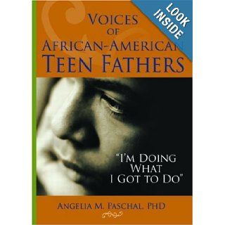 Voices of African American Teen Fathers "I'm Doing What I Got to Do" (Haworth Health and Social Policy) Marvin D Feit, John S Wodarski, Angelia M Paschal 9780789027382 Books