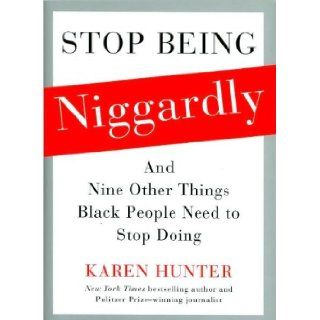 Karen Hunter'sStop Being Niggardly And Nine Other Things Black People Need to Stop Doing [Bargain Price] [Hardcover](2010) K., (Author) Hunter Books