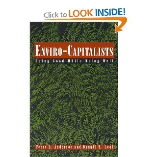 Enviro Capitalists Doing Good While Doing Well (The Political Economy Forum) Terry L. Anderson, Donald R. Leal 9780847683819 Books