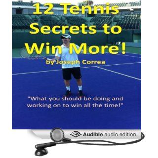 12 Tennis Secrets to Win More What You Should be Doing and Working on to Win All the Time (Audible Audio Edition) Joseph Correa, Roger Buehler Books