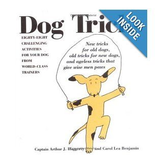 Dog Tricks Eighty Eight Challenging Activities for Your Dog from World Class Trainers Carol Lea Benjamin, Captain Arthur J. Haggerty 0768821224608 Books