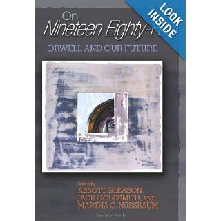 On "Nineteen Eighty Four" Orwell and Our Future Abbott Gleason, Jack Goldsmith, Martha C. Nussbaum 9780691113616 Books