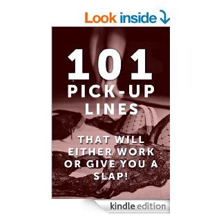 101 Pick Up Lines Pick Up Lines That Will Either Work Or Give You A SLAP (Pick Up Lines, Pick Up Line, Chat Up Line, Best Pick Up Lines, Funny Pick Up Lines, Funny Chat Up Lines)   Kindle edition by Samantha Breeze. Humor & Entertainment Kindle eBook