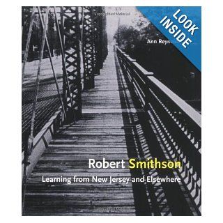 Robert Smithson Learning from New Jersey and Elsewhere Ann Reynolds 9780262681551 Books