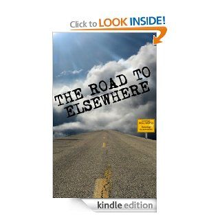 The Road to Elsewhere   Kindle edition by Ronna L. Edelstein, Kandice Powell, Tricia Spencer, Melissa Tantaquidgeon Zobel, Chandra Prater, Hannah Greer, Vickie Clasby, Terry Dickinson, Dan Sullivan, Bill Westhead. Literature & Fiction Kindle eBooks @ .