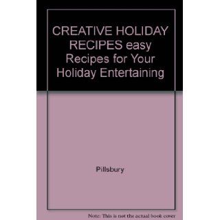 CREATIVE HOLIDAY RECIPES easy Recipes for Your Holiday Entertaining Pillsbury Books
