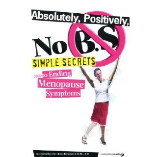 Absolutely, Positively, No. B. S, Simple Secrets, To Ending Menopause Symptoms. 9781607255550 Books