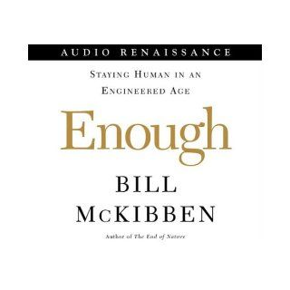 Enough Staying Human In An Engineered Age Bill McKibben 9781559279147 Books
