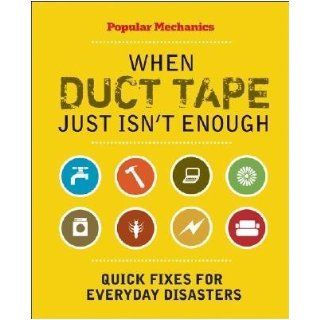 When Duct Tape Just Isn't Enough Quick Fixes for Everyday Disasters [POP MECH WHEN DUCT TAPE JU] Books
