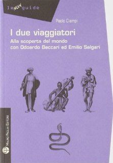 I due viaggiatori Alla scoperta del mondo con Odoardo Beccari ed Emilio Salgari (Le Non Guide) (Italian Edition) Paolo Ciampi 9788856401295 Books