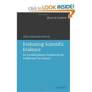 Evaluating Scientific Evidence An Interdisciplinary Framework for Intellectual Due Process (Law in Context) Erica Beecher Monas 9780521859271 Books