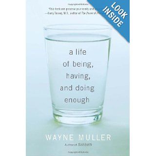 A Life of Being, Having, and Doing Enough Wayne Muller 9780307591395 Books
