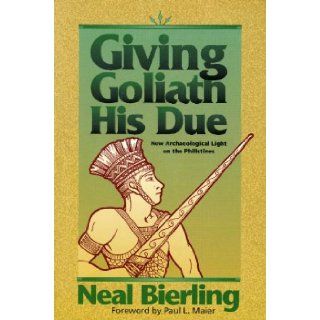 Giving Goliath His Due New Archaeological Light on the Philistines Neal Bierling 9780801010187 Books