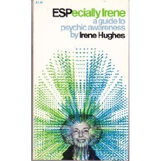 ESPecially Irene; A guide to psychic awareness, (Steinerbooks) Irene F Hughes 9780083341733 Books