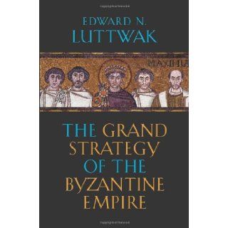 The Grand Strategy of the Byzantine Empire (9780674035195) Edward N. Luttwak Books