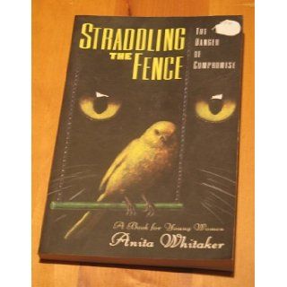 Straddling The Fence The Danger of Compromise [Unknown Binding] 9780929540320 Books