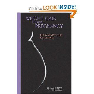 Weight Gain During Pregnancy Reexamining the Guidelines (9780309131131) Committee to Reexamine IOM Pregnancy Weight Guidelines, Food and Nutrition Board, Youth and Families Board on Children, Institute of Medicine, Division of Behavioral and Social Scien