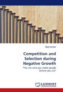 Competition and Selection during Negative Growth "You are who you make people believe you are" 9783838302850 Business & Finance Books @