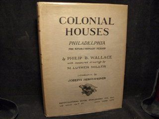 Colonial houses, Philadelphia, pre revolutionary period,  Philip B Wallace Books