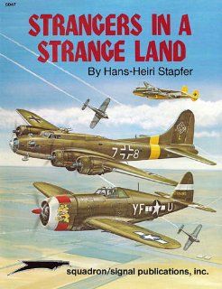 Strangers in a Strange Land ( U.S. Aircraft in German Hands during WW II)   Aircraft Specials series (6047) Hans Heiri Stapfer, Don Greer Books
