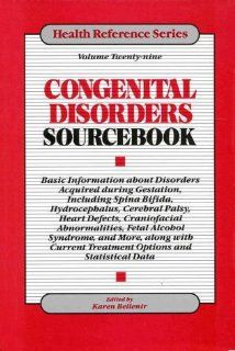 Congenital Disorders Sourcebook Basic Information About Disorders Acquired During Gestation, Including Spina Bifida, Hydrocephalus, Cerebral Palsy,Craniofacial abnorm (Health Reference Series) (9780780802056) Karen Bellenir Books