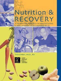 Nutrition & Recovery A Professional Resource for Healthy Eating during Recovery from Substance Abuse (9780888683694) Trish Dekker Books