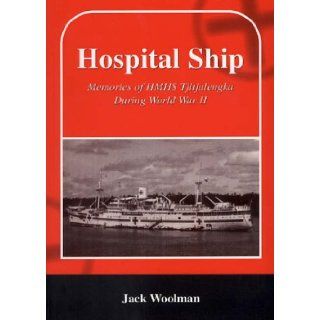 Hospital Ship Memories of HMHS "Tjitjalengka" During World War II Jack Woolman 9781858581972 Books