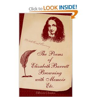 The Poems of Elizabeth Barrett Browning With Memoir, Etc Elizabeth Barrett Browning 9780543968593 Books