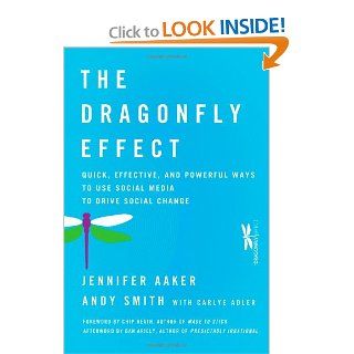 The Dragonfly Effect Quick, Effective, and Powerful Ways To Use Social Media to Drive Social Change Jennifer Aaker, Andy Smith, Dan Ariely, Chip Heath, Carlye Adler 9780470614150 Books