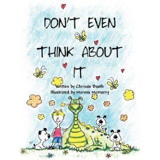 Don't Even Think about It Chrissie Booth, Marena McMurry 9781456082895 Books