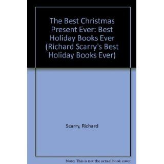 The Best Christmas Present Ever Best Holiday Books Ever (Richard Scarry's Best Holiday Books Ever) Richard Scarry 9780613212014 Books
