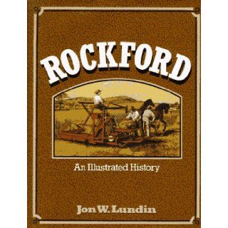 Rockford An Illustrated History (Illinois) Jon W. Lundin 9780965475419 Books