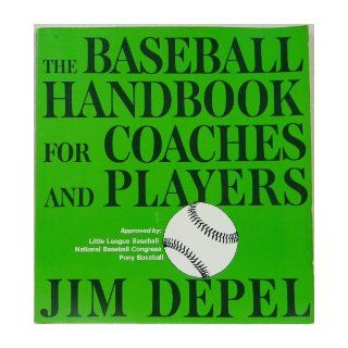 The Baseball Handbook for Coaches and Players (Baseball Hdbk Coach Players SL 593) Jim Depel 9780684142654 Books