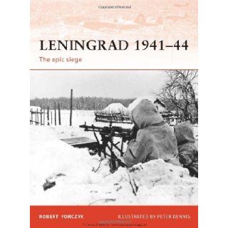 Leningrad 1941 44 The epic siege (Campaign) Robert Forczyk, Peter Dennis 9781846034411 Books