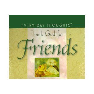 Thank God for Friends (Every Day Thoughts) Every Day Thoughts 9781412799973 Books