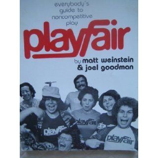 Playfair Everybody's Guide to Noncompetitive Play Matt Weinstein, Joel Goodman 9780915166503 Books