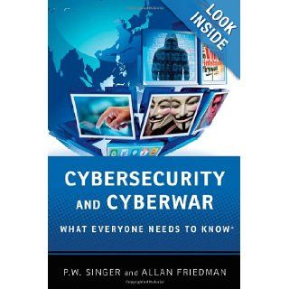 Cybersecurity and Cyberwar What Everyone Needs to Know P.W. Singer, Allan Friedman 9780199918119 Books