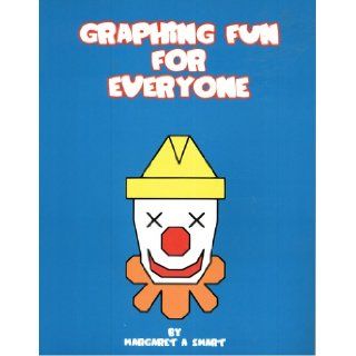 Graphing Fun for Everyone Margaret A. Smart Books